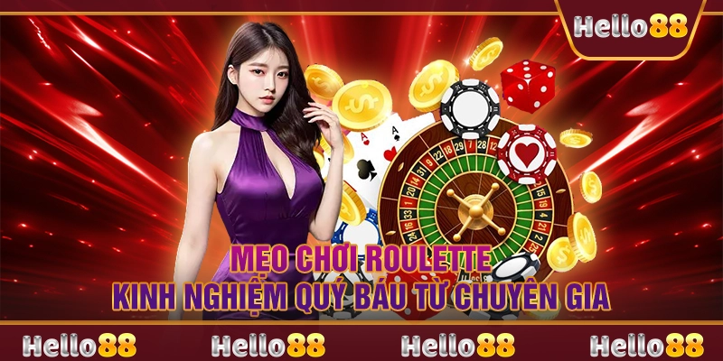 Mẹo chơi Roulette - Kinh nghiệm quý báu từ chuyên gia