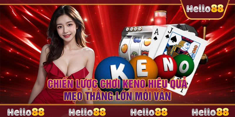 Chiến lược chơi keno hiệu quả: Mẹo thắng lớn mỗi ván