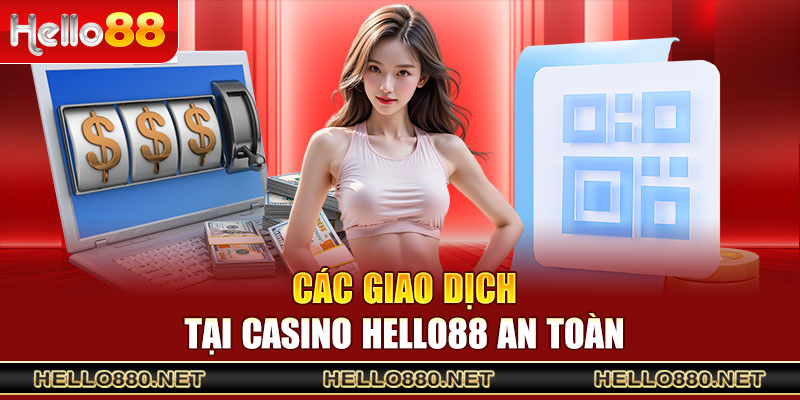 Các giao dịch tại casino Hello88 an toàn