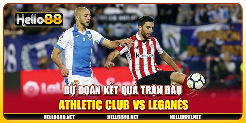 Dự đoán kết quả trận đấu Athletic Club vs Leganés