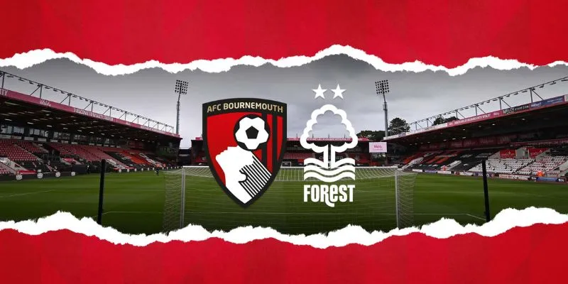 Tổng quan về trận đấu AFC Bournemouth vs Nottingham Forest